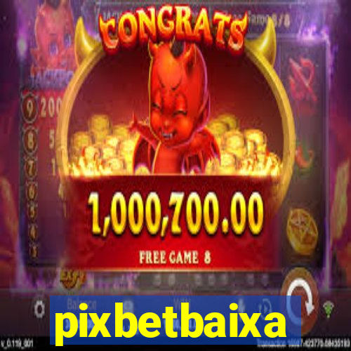 pixbetbaixa