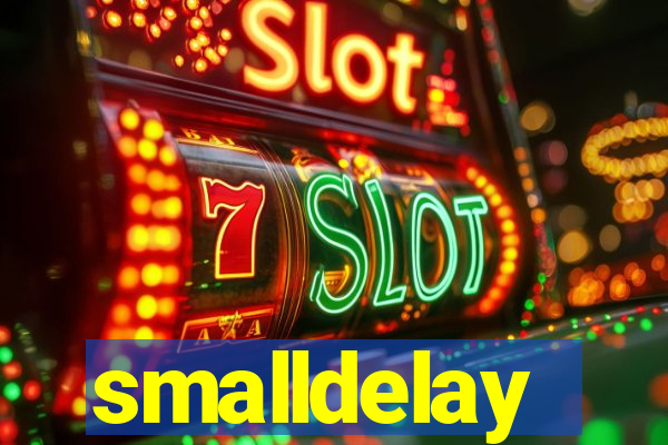 smalldelay